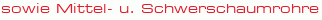 sowie Mittel- u. Schwerschaumrohre