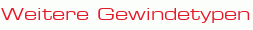 Weitere Gewindetypen