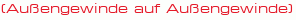 (Außengewinde auf Außengewinde)